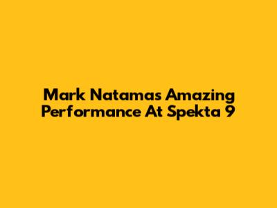 Mark Natama's Amazing Performance At Spekta 9