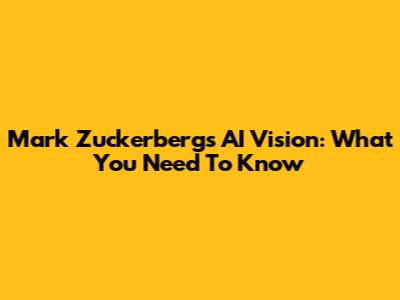 Mark Zuckerberg's AI Vision: What You Need To Know