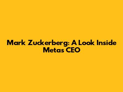 Mark Zuckerberg: A Look Inside Meta's CEO