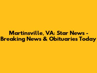Martinsville, VA: Star News - Breaking News & Obituaries Today