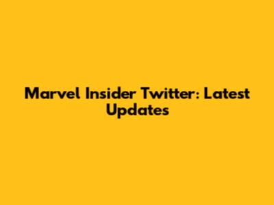 Marvel Insider Twitter: Latest Updates