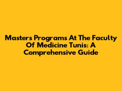 Master's Programs At The Faculty Of Medicine Tunis: A Comprehensive Guide