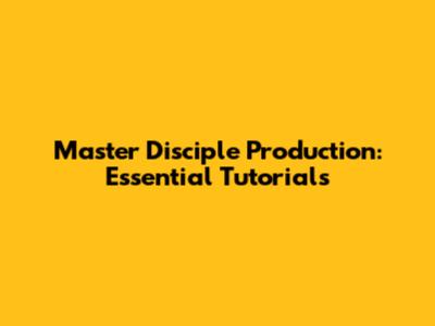 Master Disciple Production: Essential Tutorials