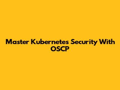 Master Kubernetes Security With OSCP