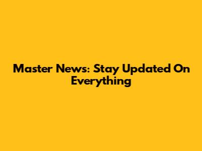 Master News: Stay Updated On Everything