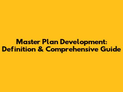 Master Plan Development: Definition & Comprehensive Guide