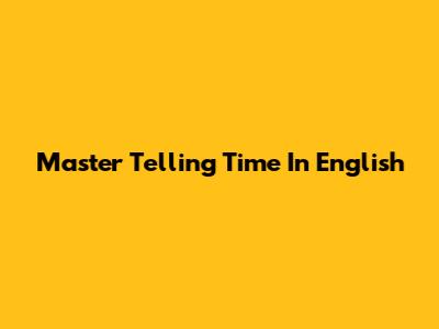 Master Telling Time In English