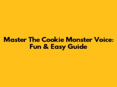 Master The Cookie Monster Voice: Fun & Easy Guide