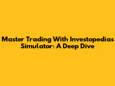 Master Trading With Investopedia's Simulator: A Deep Dive