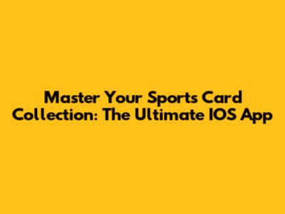 Master Your Sports Card Collection: The Ultimate IOS App