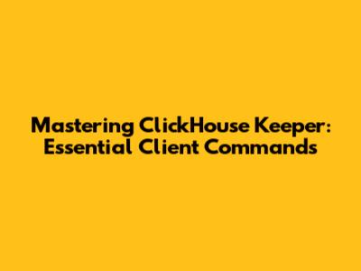 Mastering ClickHouse Keeper: Essential Client Commands