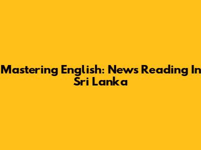 Mastering English: News Reading In Sri Lanka