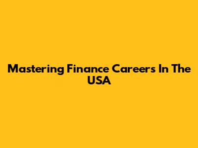 Mastering Finance Careers In The USA