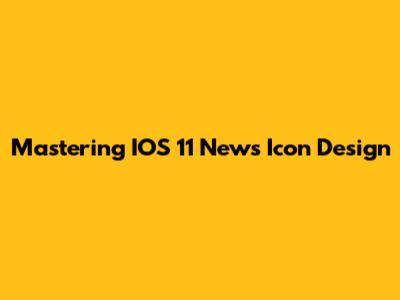 Mastering IOS 11 News Icon Design