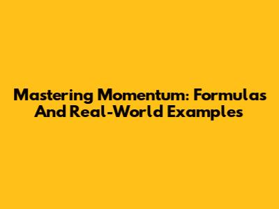 Mastering Momentum: Formulas And Real-World Examples