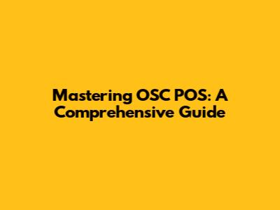 Mastering OSC POS: A Comprehensive Guide