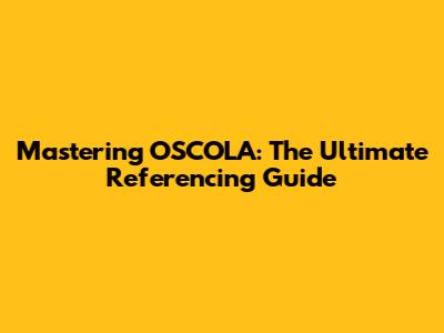 Mastering OSCOLA: The Ultimate Referencing Guide