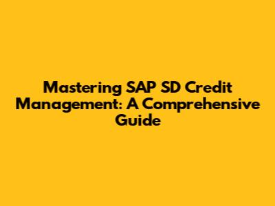 Mastering SAP SD Credit Management: A Comprehensive Guide