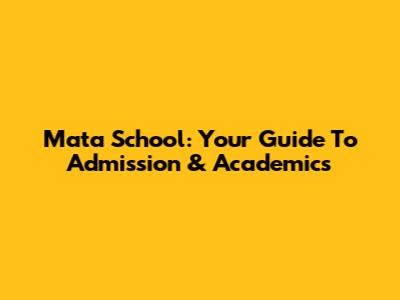 Mata School: Your Guide To Admission & Academics