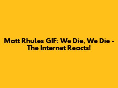 Matt Rhule's GIF: We Die, We Die - The Internet Reacts!