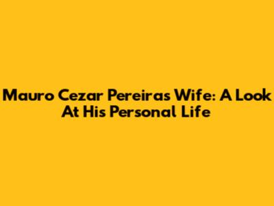 Mauro Cezar Pereira's Wife: A Look At His Personal Life