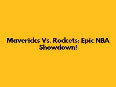 Mavericks Vs. Rockets: Epic NBA Showdown!