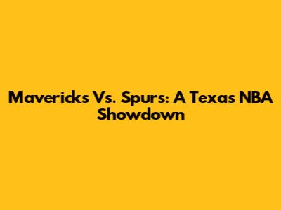 Mavericks Vs. Spurs: A Texas NBA Showdown