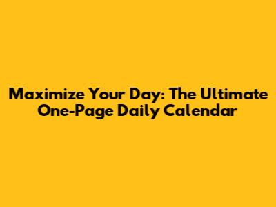 Maximize Your Day: The Ultimate One-Page Daily Calendar