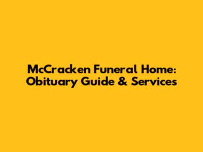McCracken Funeral Home: Obituary Guide & Services