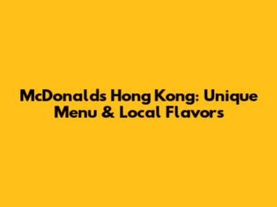 McDonald's Hong Kong: Unique Menu & Local Flavors