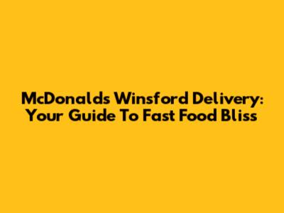 McDonald's Winsford Delivery: Your Guide To Fast Food Bliss