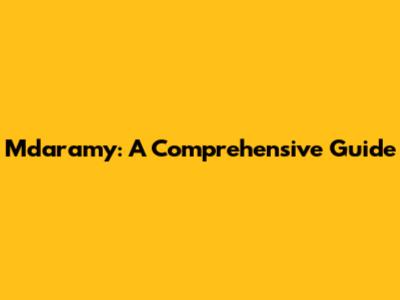 Mdaramy: A Comprehensive Guide