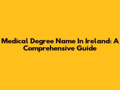 Medical Degree Name In Ireland: A Comprehensive Guide