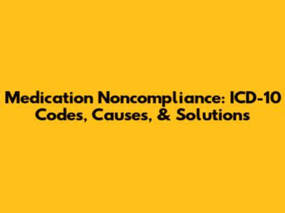 Medication Noncompliance: ICD-10 Codes, Causes, & Solutions