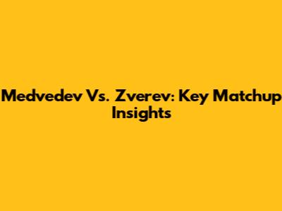 Medvedev Vs. Zverev: Key Matchup Insights