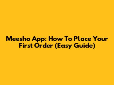 Meesho App: How To Place Your First Order (Easy Guide)