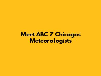 Meet ABC 7 Chicago's Meteorologists