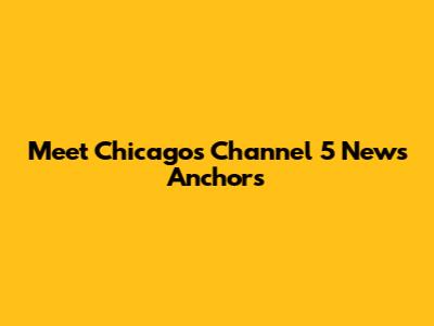 Meet Chicago's Channel 5 News Anchors