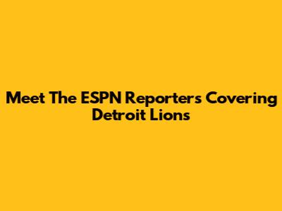 Meet The ESPN Reporters Covering Detroit Lions