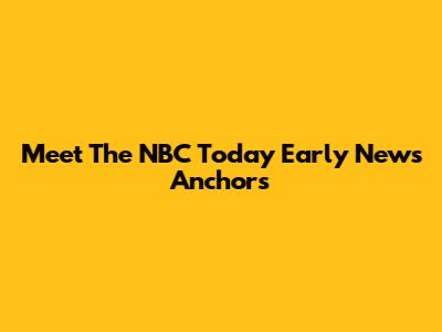 Meet The NBC 'Today' Early News Anchors