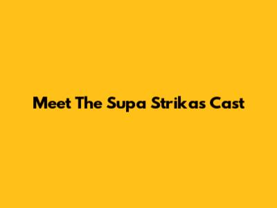Meet The Supa Strikas Cast