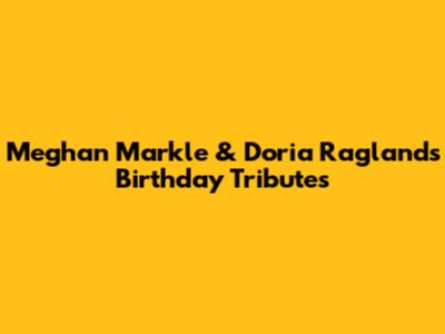 Meghan Markle & Doria Ragland's Birthday Tributes