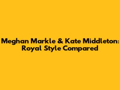 Meghan Markle & Kate Middleton: Royal Style Compared