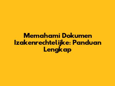 Memahami Dokumen Izakenrechtelijke: Panduan Lengkap