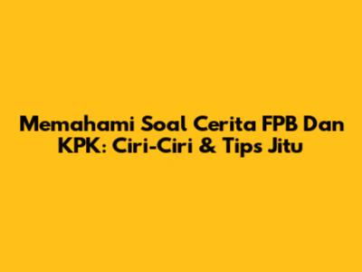 Memahami Soal Cerita FPB Dan KPK: Ciri-Ciri & Tips Jitu