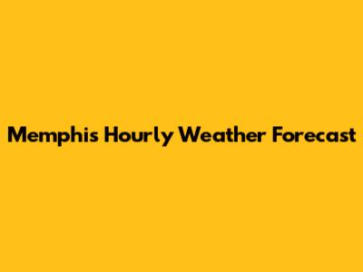 Memphis Hourly Weather Forecast