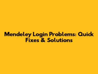 Mendeley Login Problems: Quick Fixes & Solutions
