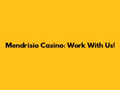 Mendrisio Casino: Work With Us!