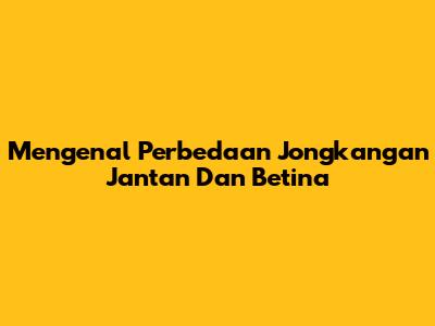 Mengenal Perbedaan Jongkangan Jantan Dan Betina