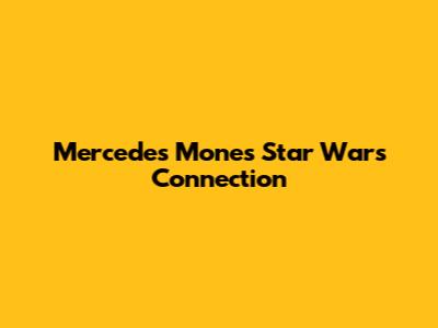 Mercedes Mone's Star Wars Connection